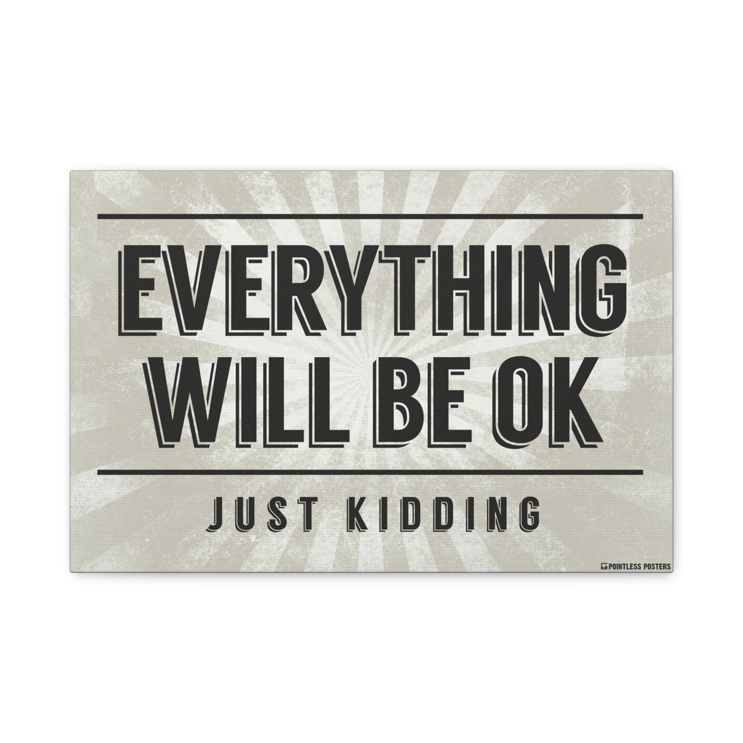 Everything Will Be Ok...Just Kidding Canvas Print