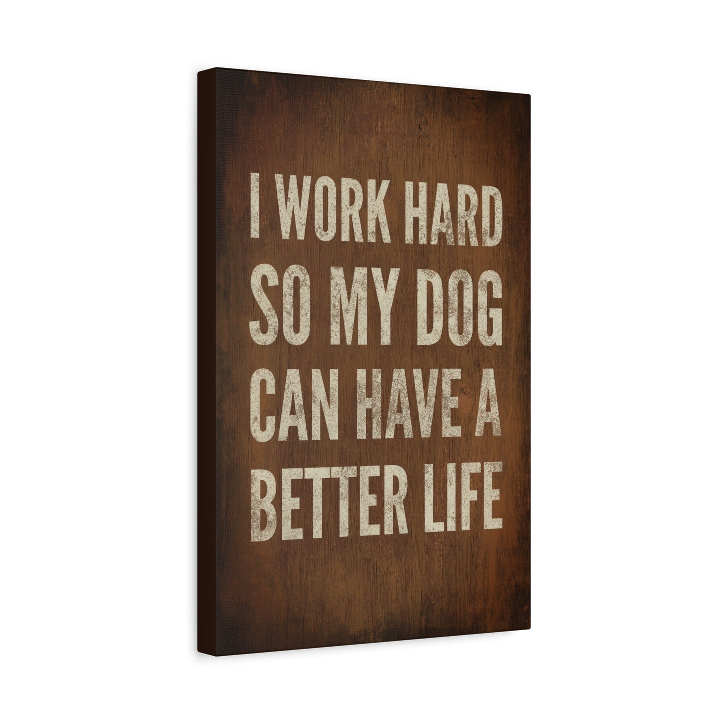 I Work Hard So My Dog Can Have A Better Life Canvas Wall Art