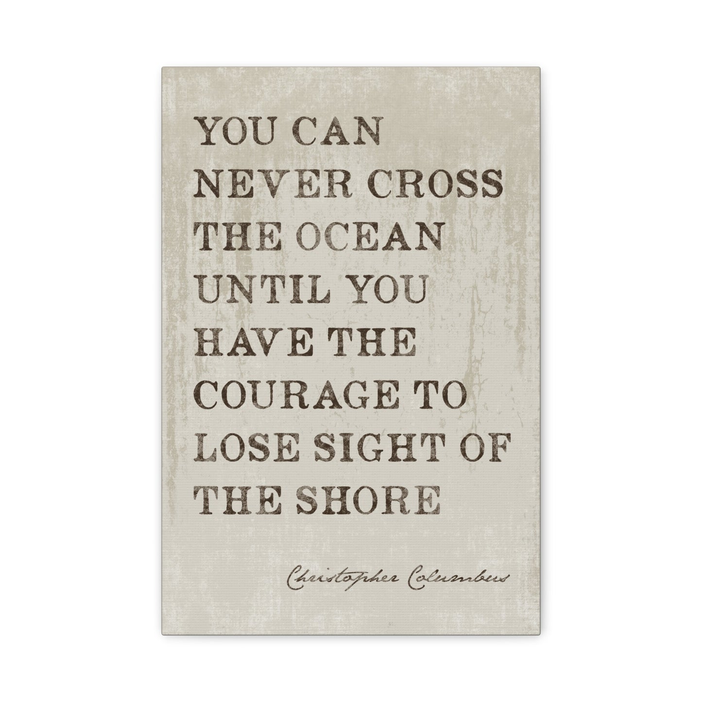 You Can Never Cross The Ocean (Christopher Columbus Quote) - Motivational Canvas Wall Art