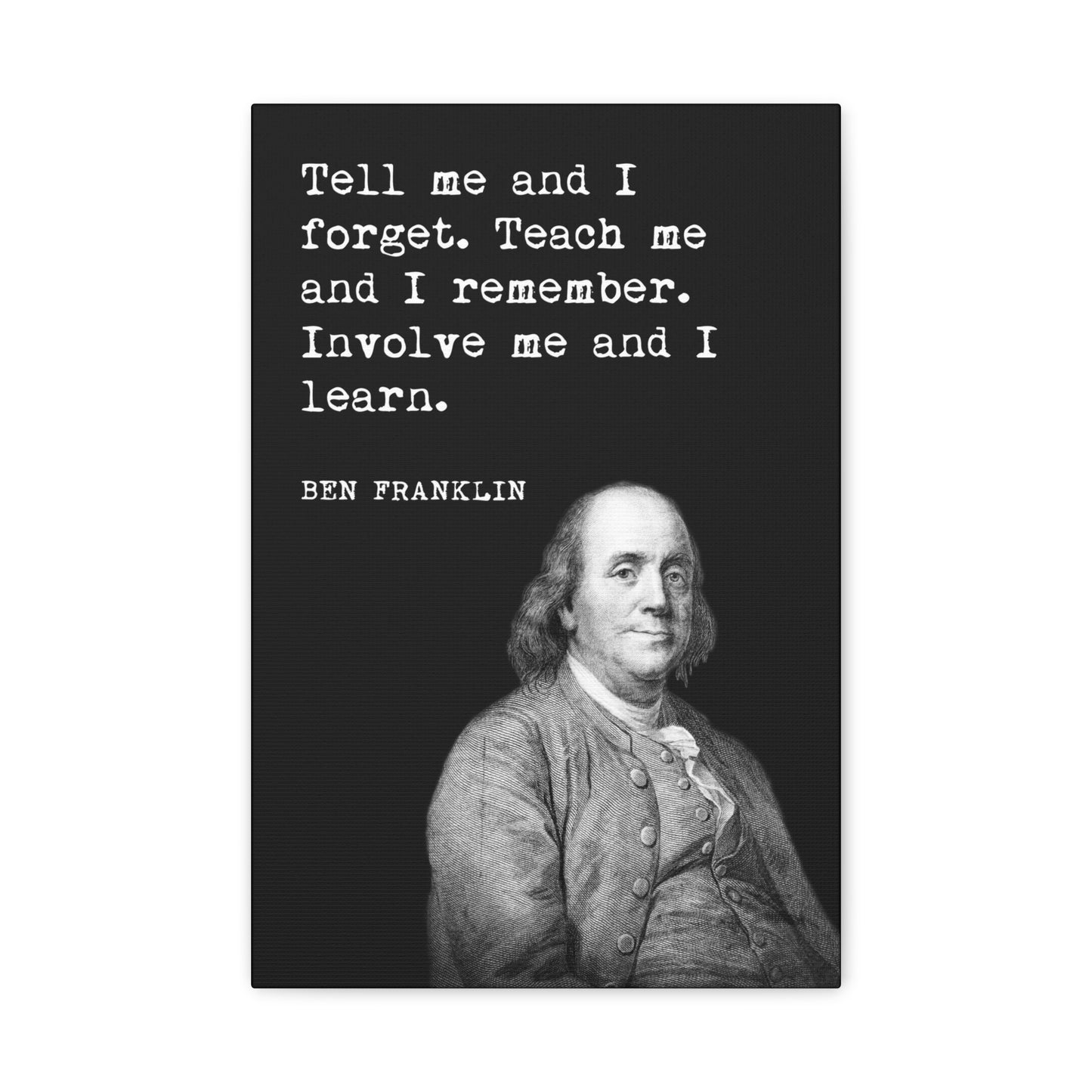 Ben Franklin - Tell Me And I Forget - Motivational Canvas Wall Art
