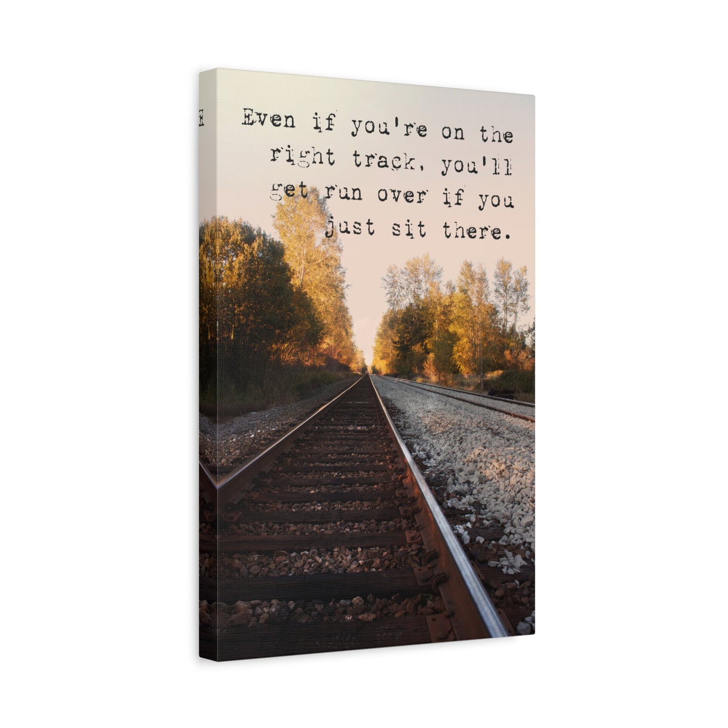 Even If You're On The Right Track, You'll Get Run Over If You Just Sit There, Motivational Canvas Print