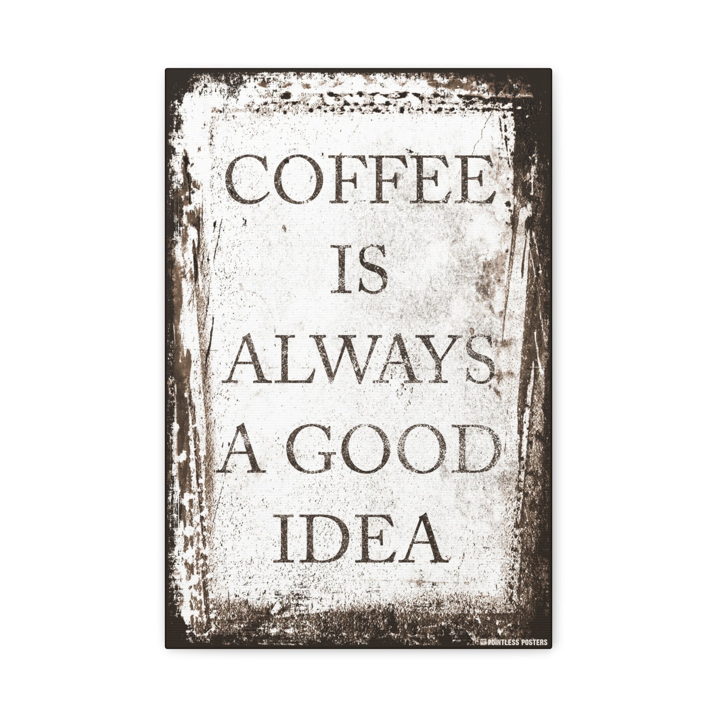 Coffee Is Always A Good Idea Canvas Print