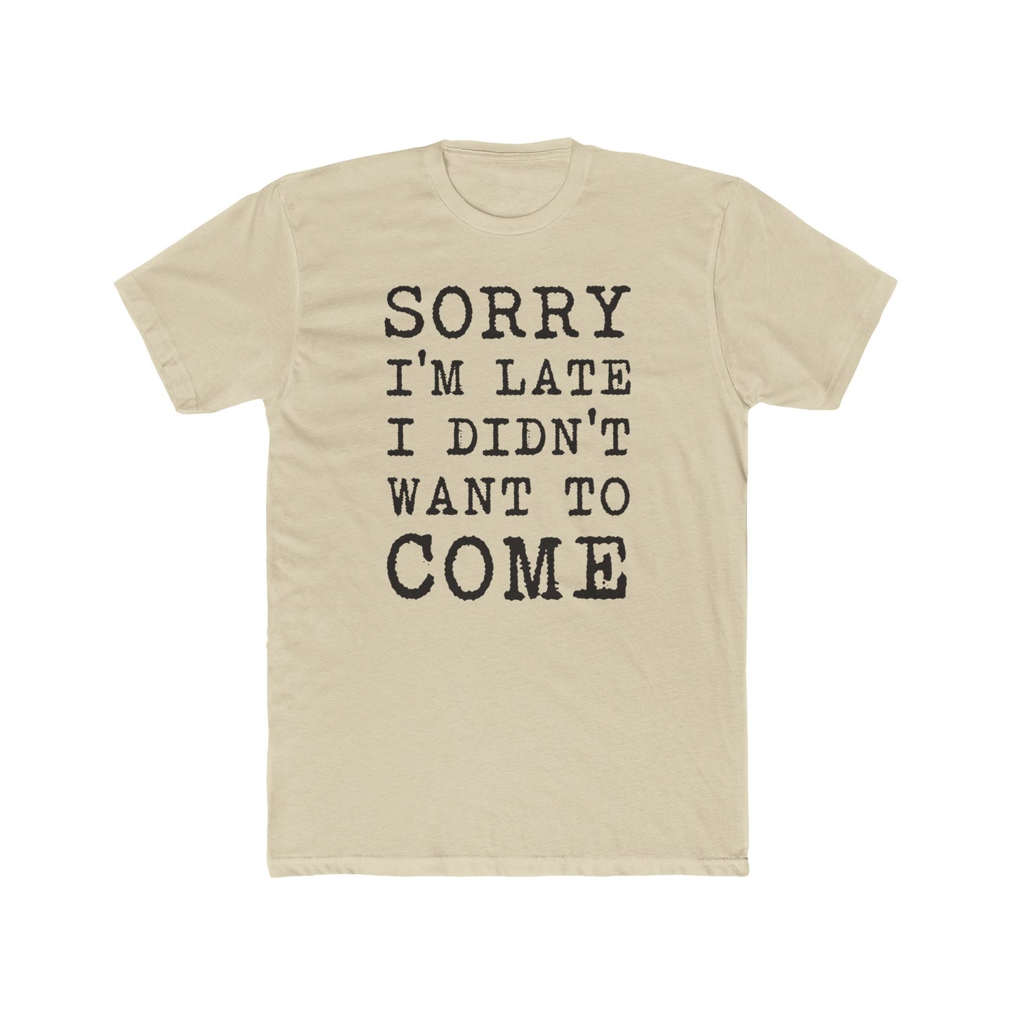 Sorry I'm Late I Didn't Want to Come T-Shirt