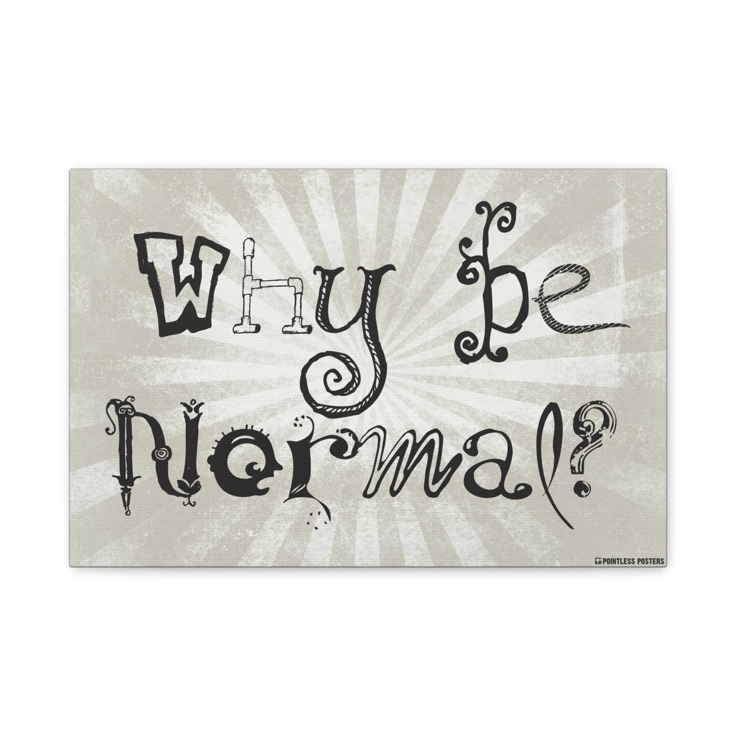 Why Be Normal Canvas Wall Art