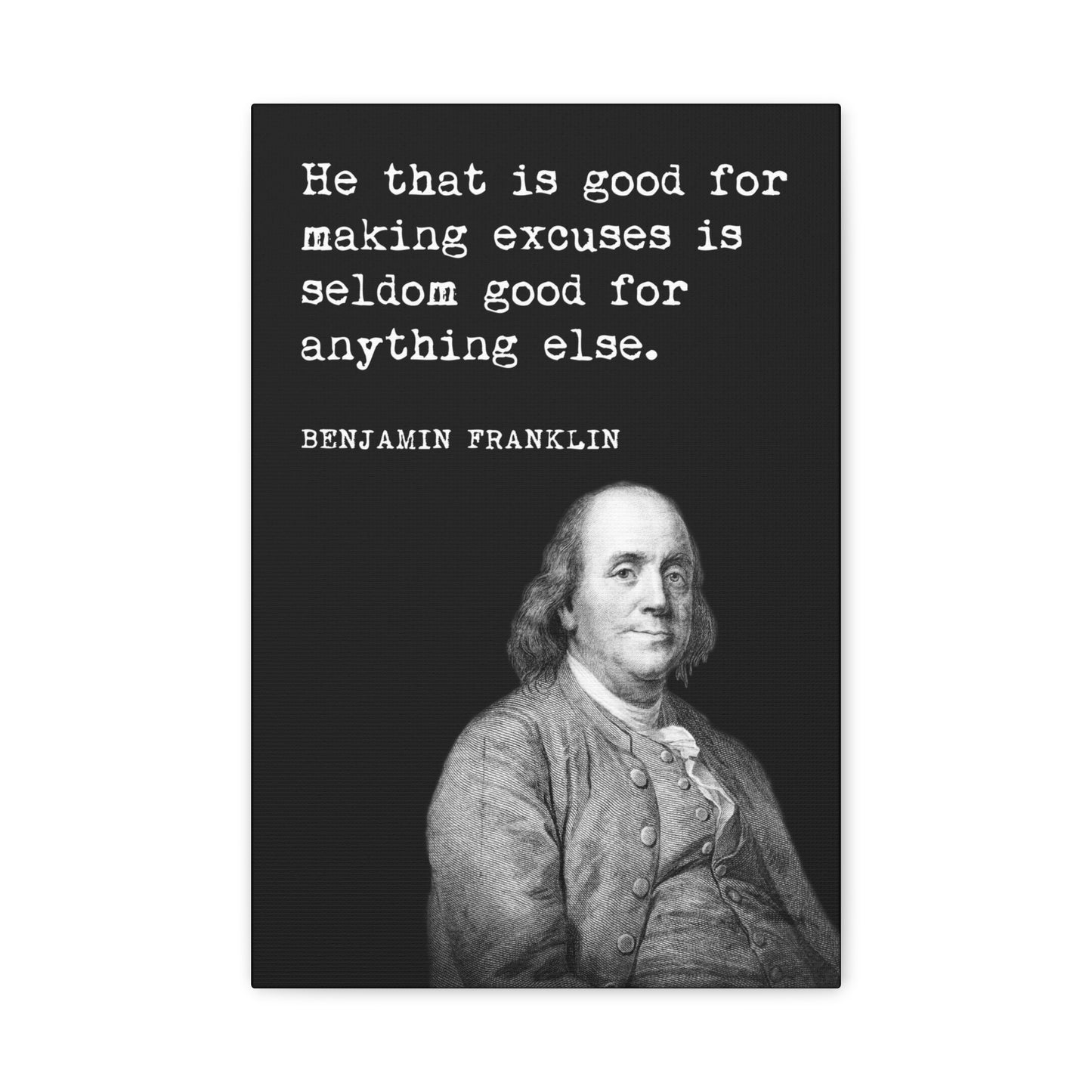 Benjamin Franklin - He That Is Good For Making Excuses, Motivational Canvas Wall Art