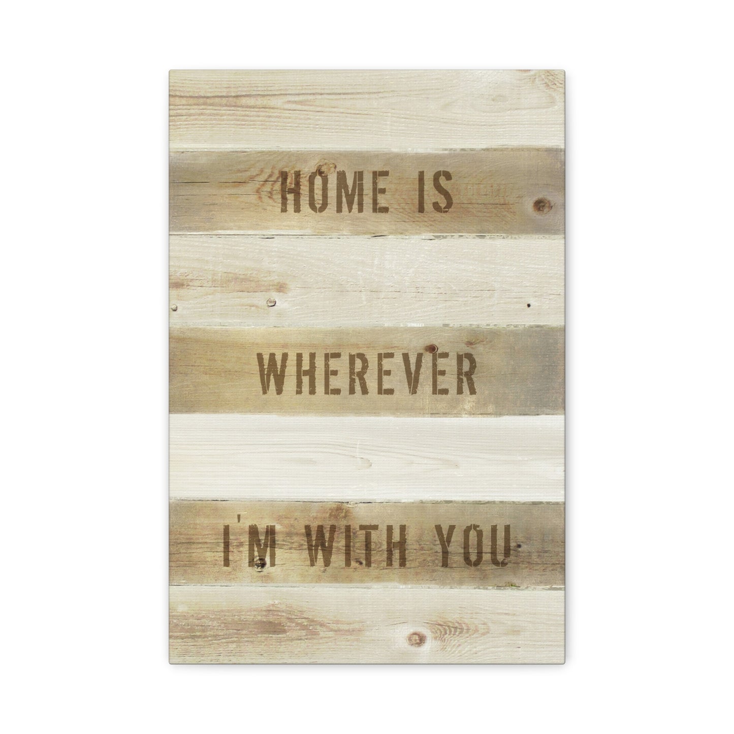 Home Is Wherever I'm With You, Motivational Canvas Wall Art