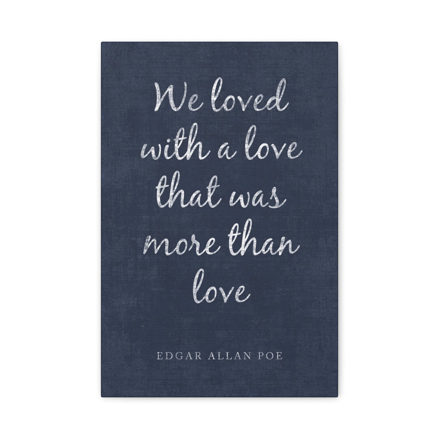 We Loved With A Love That Was More Than Love (Edgar Allan Poe Quote) Canvas Wall Art