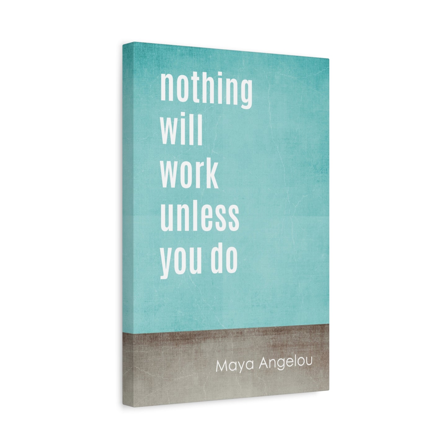 Nothing Will Work Unless You Do (Maya Angelou Quote) - Motivational Canvas Wall Art
