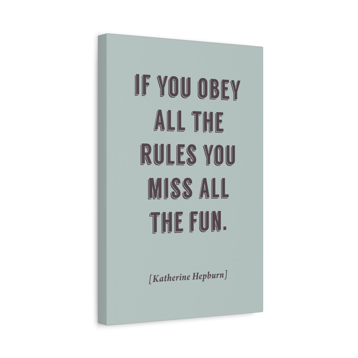 If You Obey All The Rules, You Miss All The Fun (Katherine Hepburn Quote), Motivational Canvas Wall Art