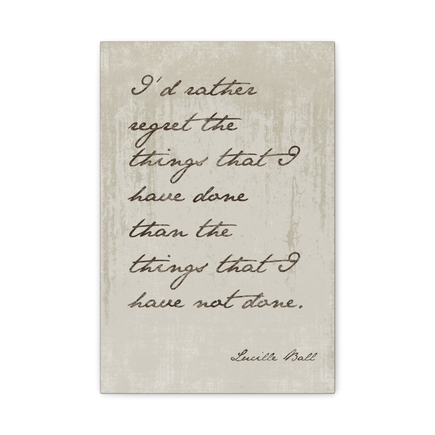 I'd Rather Regret The Things (Lucille Ball Quote), Motivational Canvas Wall Art