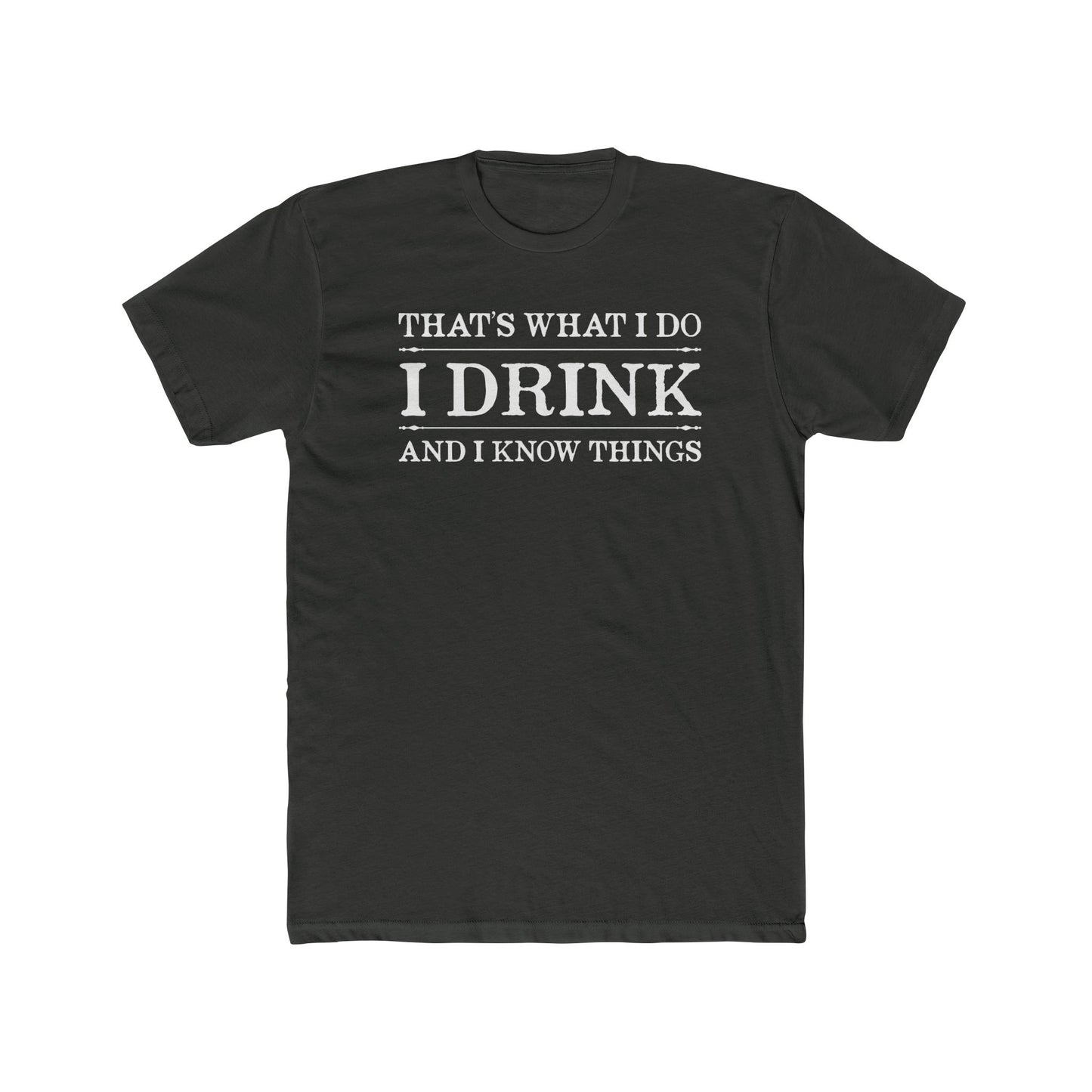 I Drink and Know Things T-Shirt