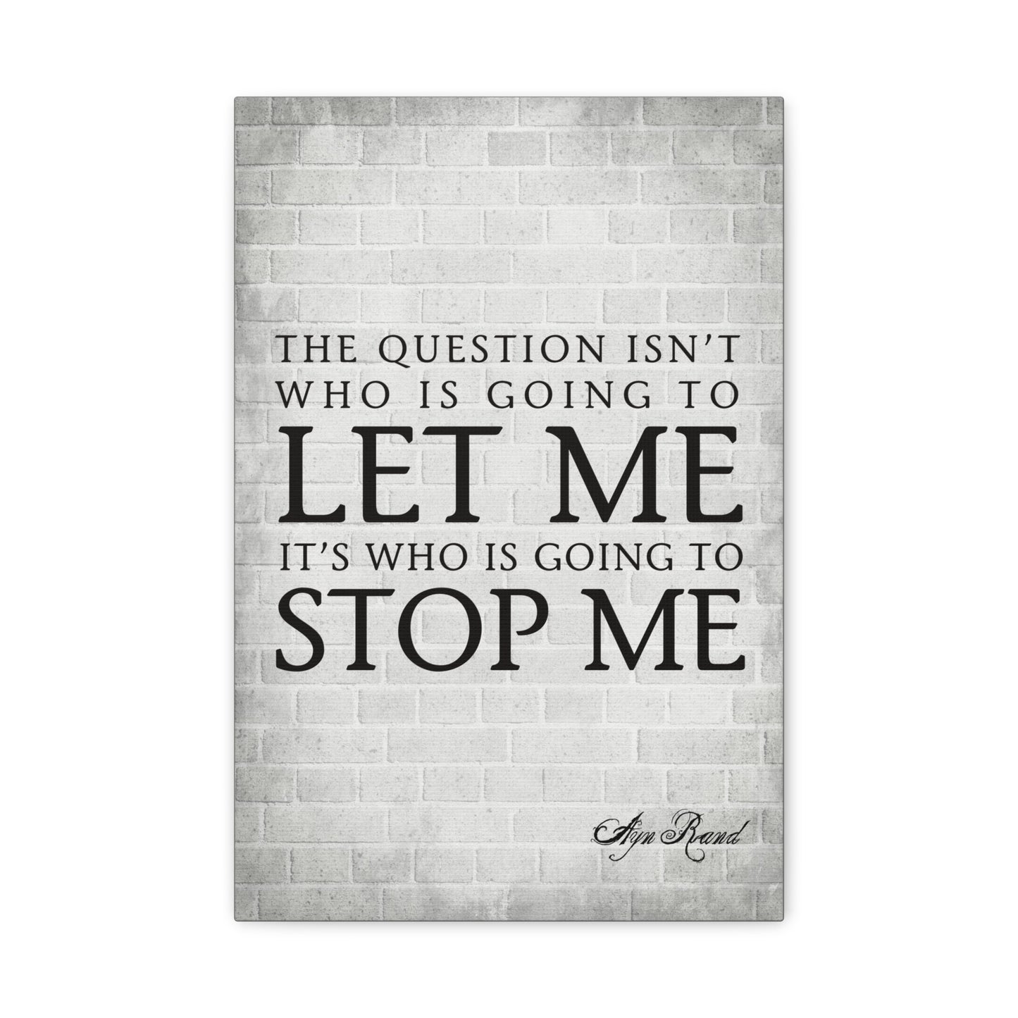 The Question Isn't Who Is Going To Let Me (Ayn Rand Quote) - Motivational Canvas Wall Art