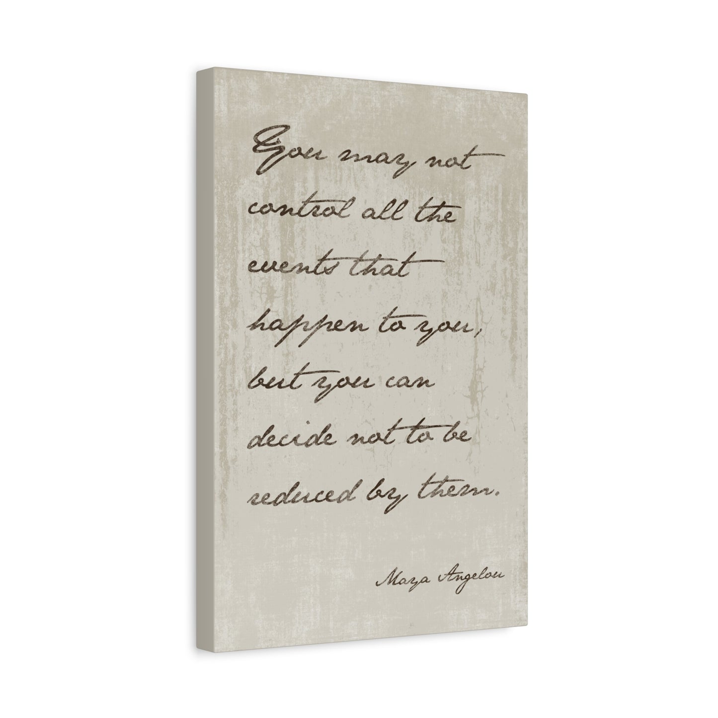 Maya Angelou - You May Not Control All The Events That Happen To You - Motivational Canvas Wall Art