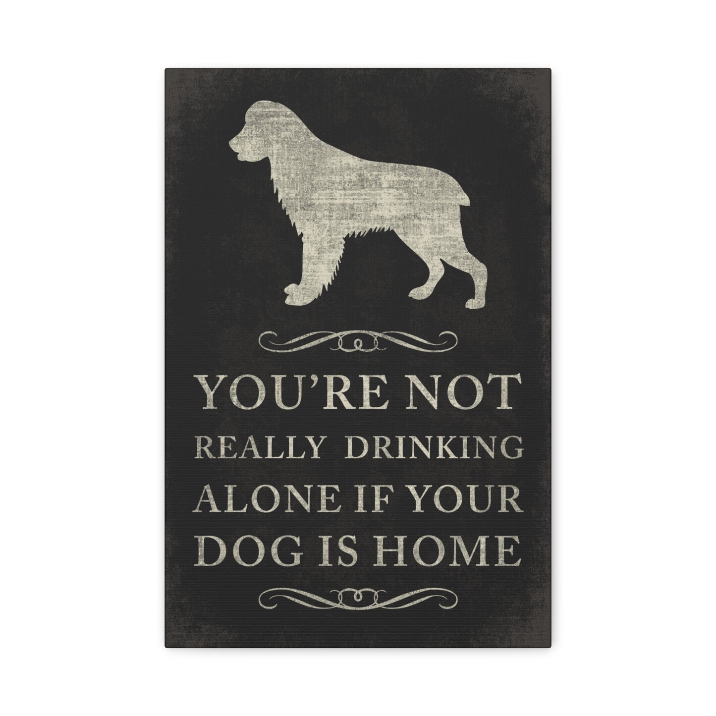 You're Not Really Drinking Alone - Man Cave Canvas Wall Art