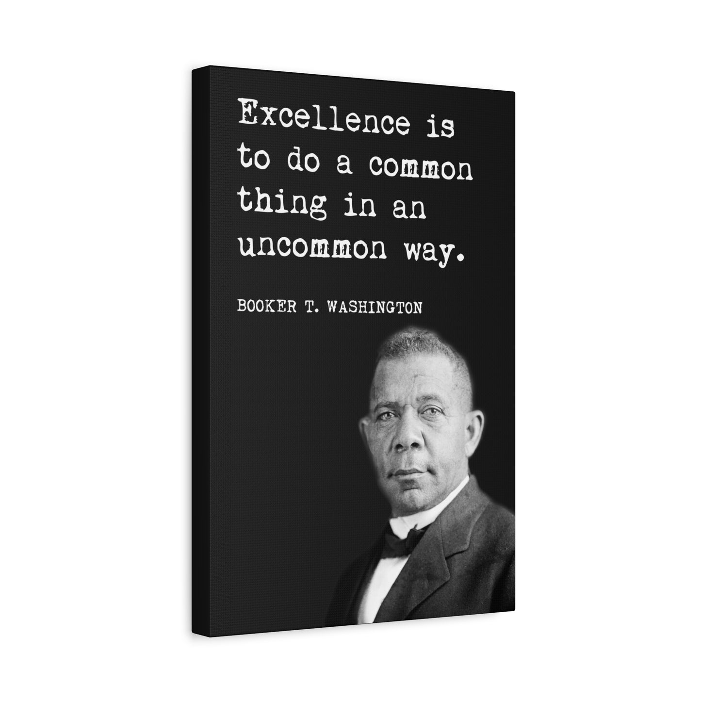 Booker T. Washington - Excellence Is To Do A Common Thing In An Uncommon Way, motivational Canvas Print