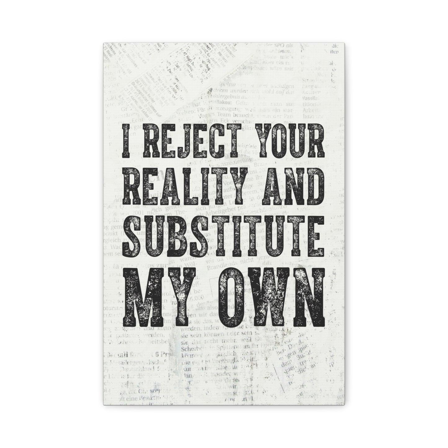 I Reject Your Reality And Substitute My Own Canvas Wall Art