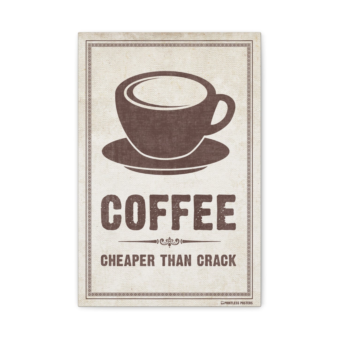Coffee...Cheaper Than Crack Canvas Print