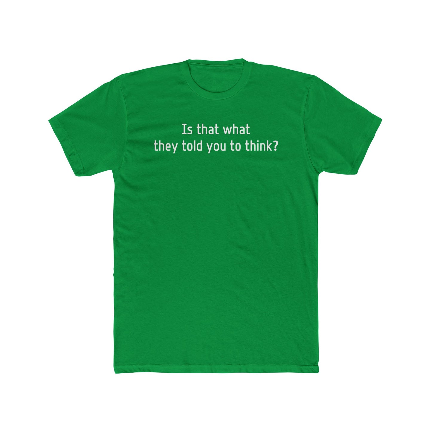 Is That What They Told You to Think T-Shirt