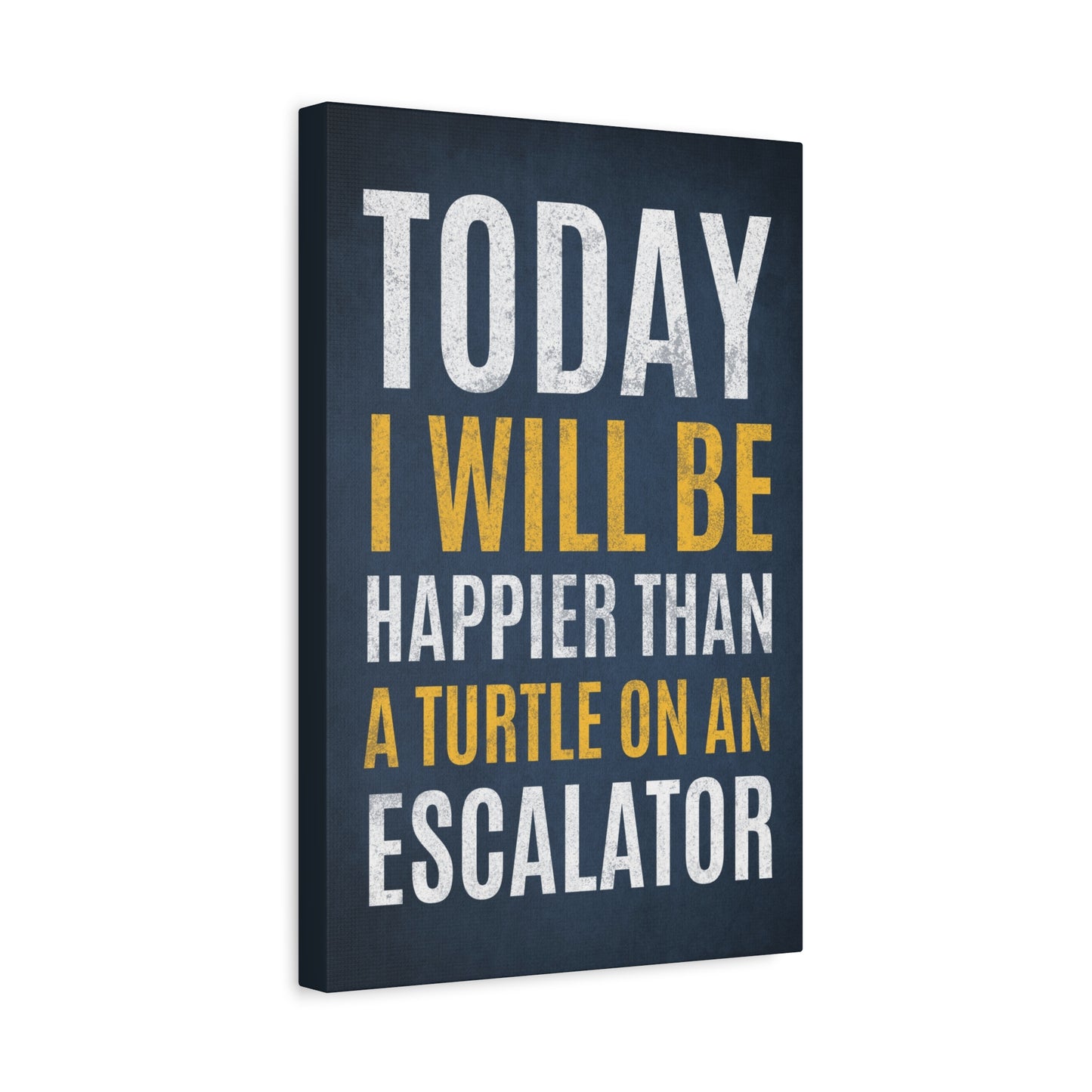Today I Will Be Happier Than A Turtle On An Escalator - Motivational Canvas Wall Art
