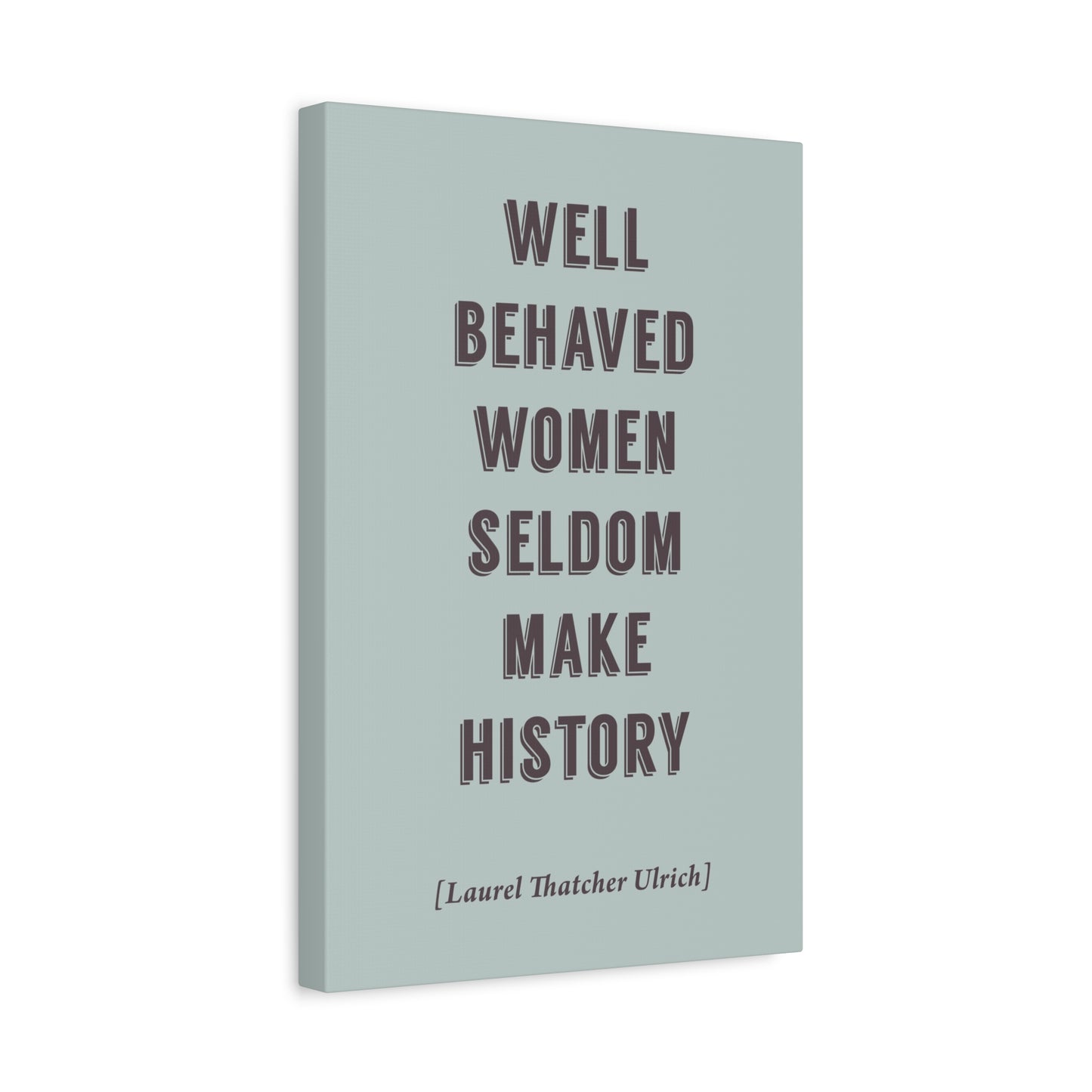 Well Behaved Women Seldom Make History - Motivational Canvas Wall Art