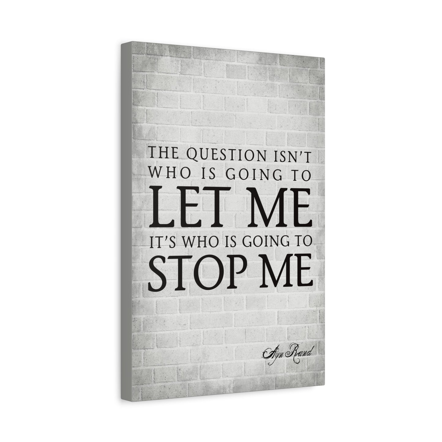 The Question Isn't Who Is Going To Let Me (Ayn Rand Quote) - Motivational Canvas Wall Art