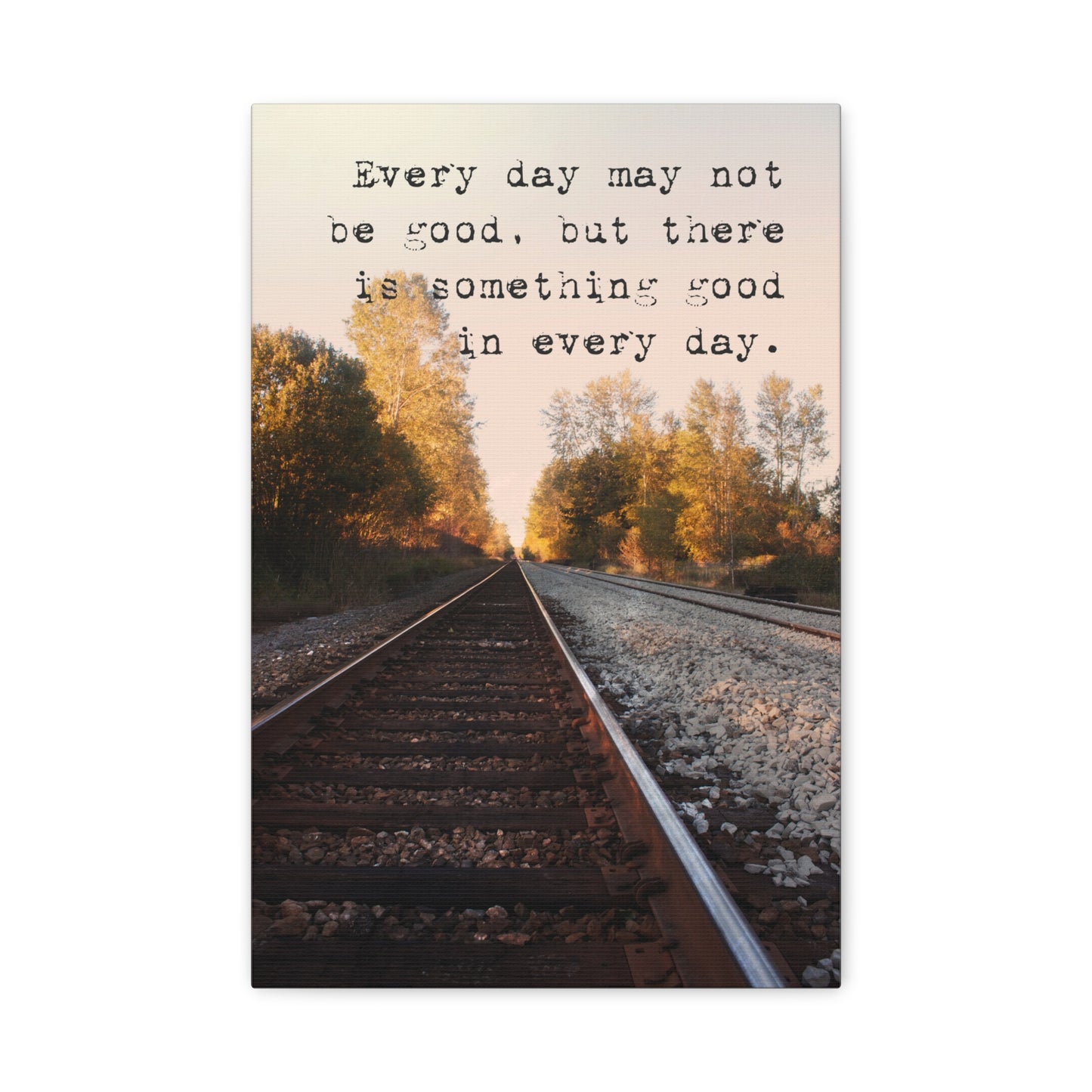 Every Day May Not Be Good, But There Is Something Good In Every Day, Motivational Canvas Print