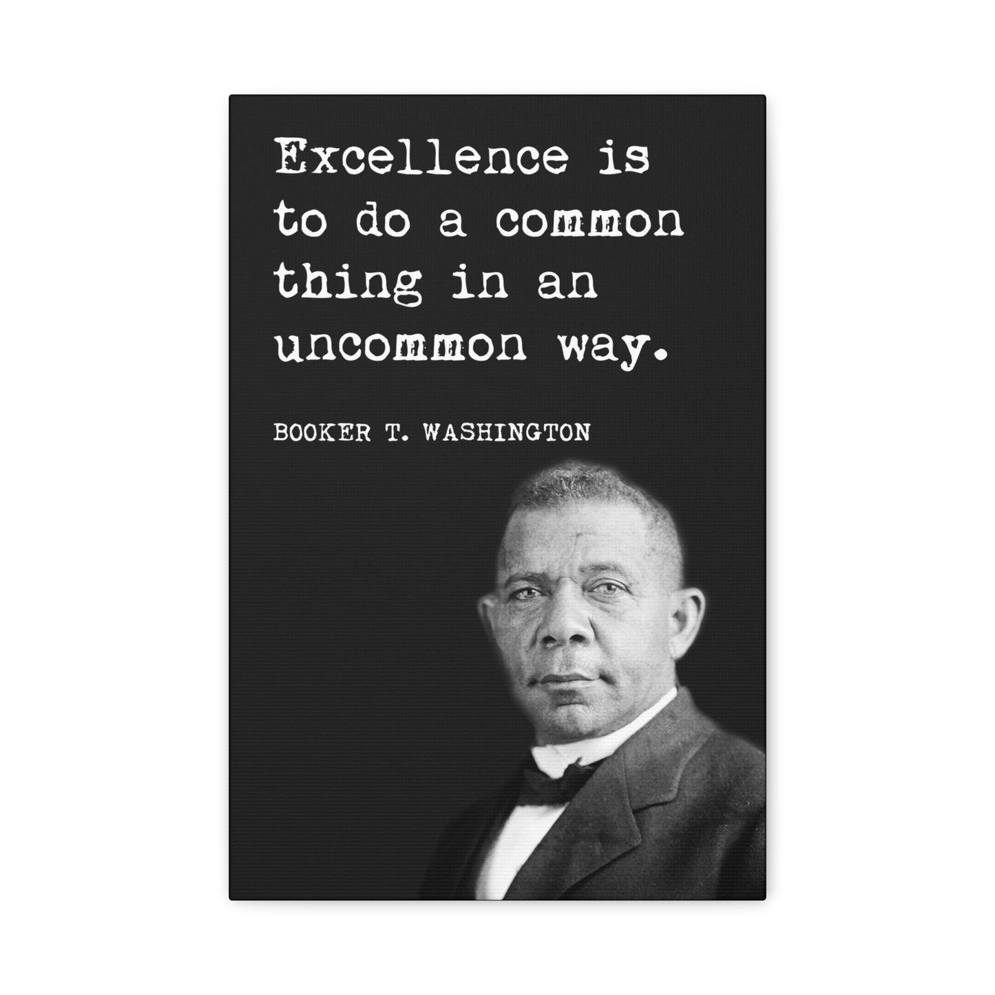 Booker T. Washington - Excellence Is To Do A Common Thing In An Uncommon Way, motivational Canvas Print