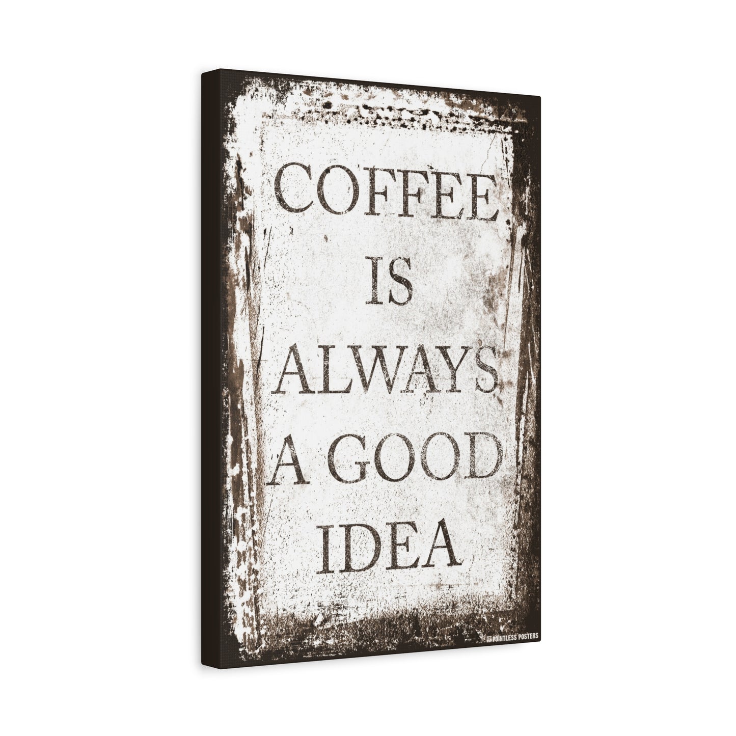 Coffee Is Always A Good Idea Canvas Print