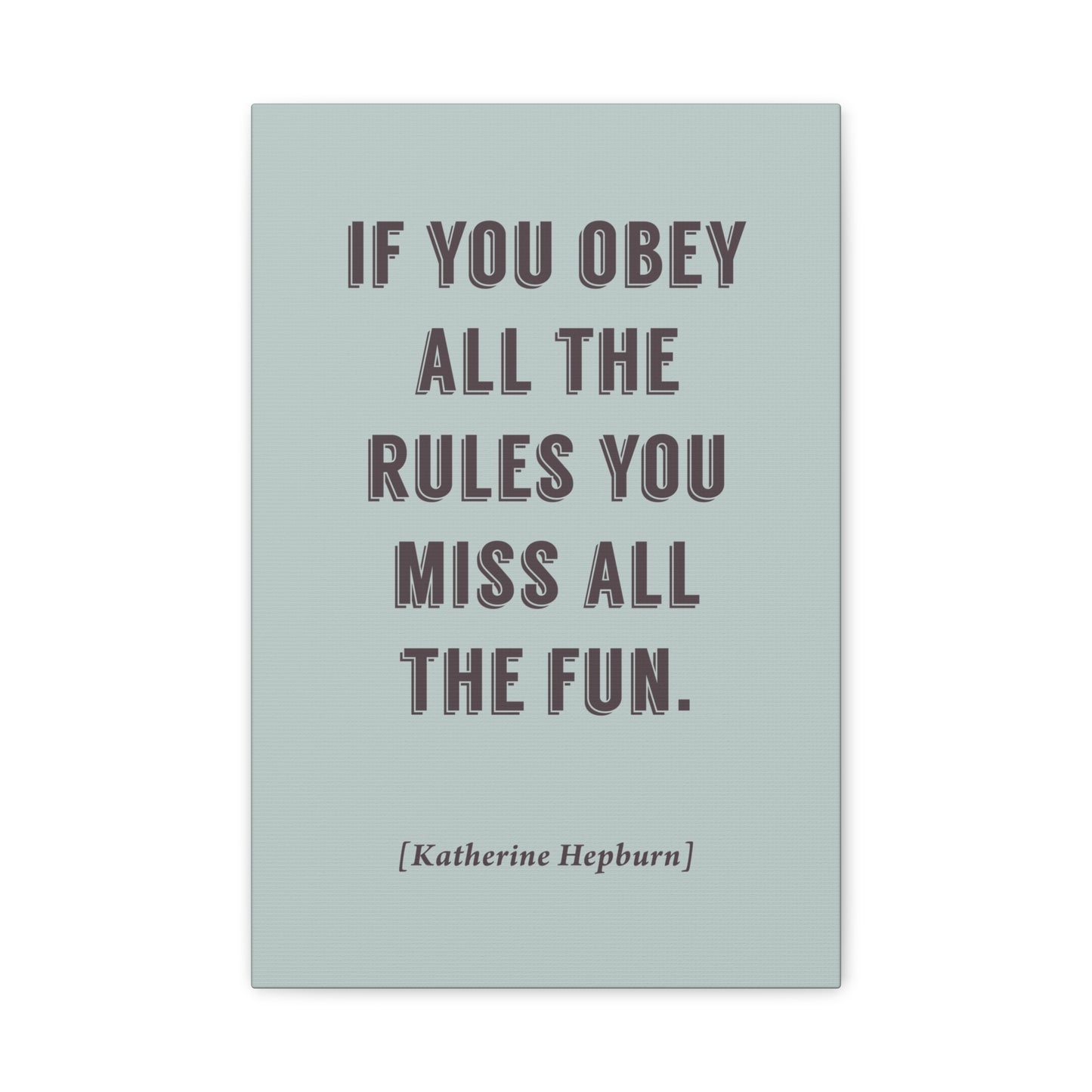 If You Obey All The Rules, You Miss All The Fun (Katherine Hepburn Quote), Motivational Canvas Wall Art