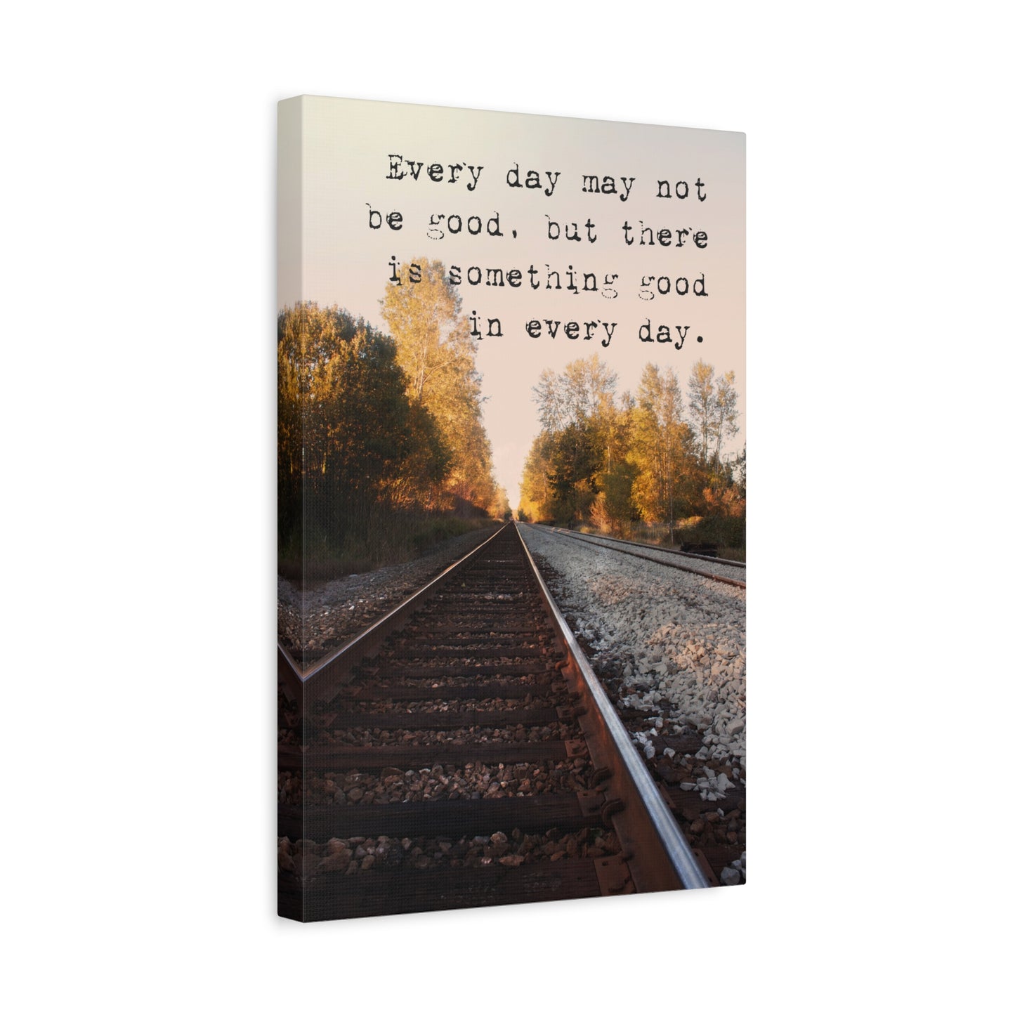 Every Day May Not Be Good, But There Is Something Good In Every Day, Motivational Canvas Print