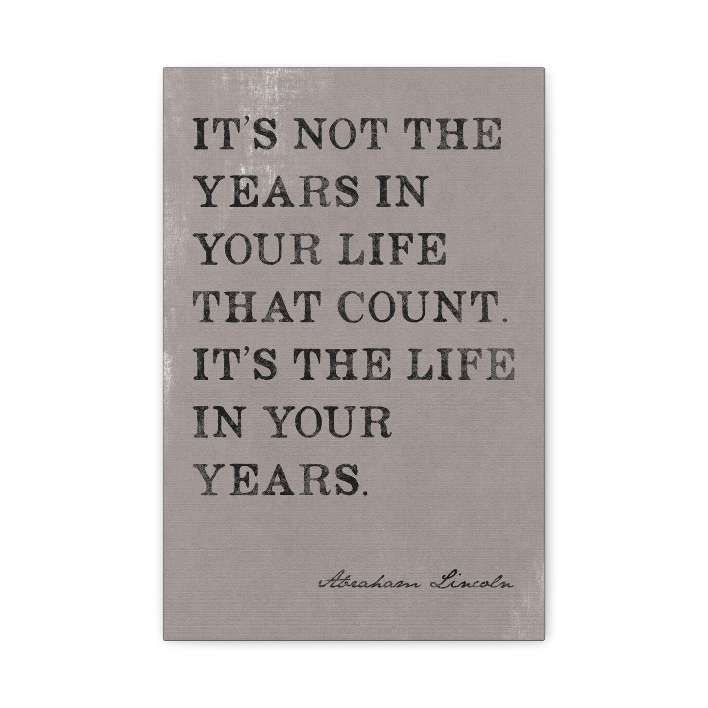 It's Not The Years In Your Life That Count (Abraham Lincoln Quote) Canvas Wall Art