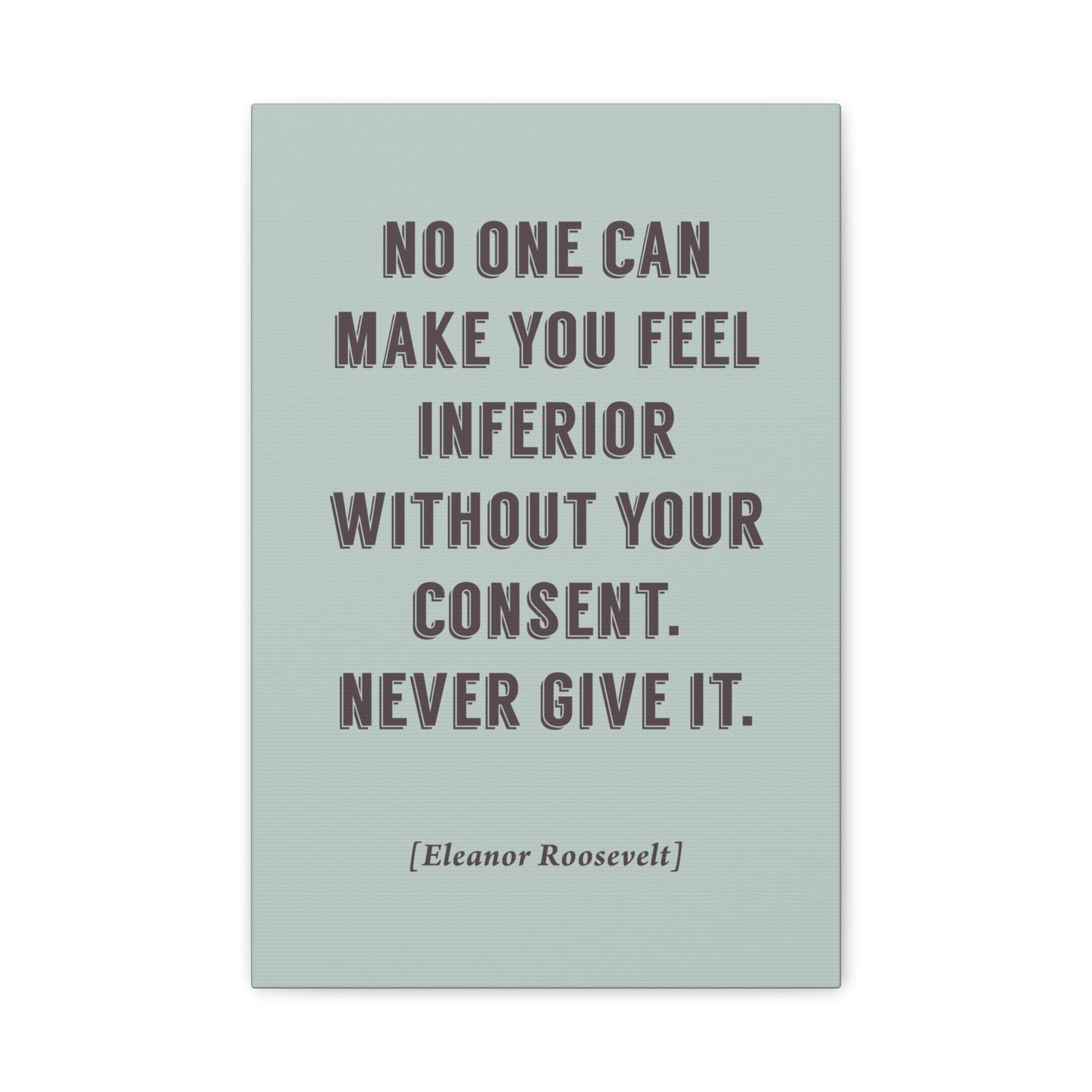 No One Can Make You Feel Inferior (Eleanor Roosevelt Quote) - Motivational Canvas Wall Art