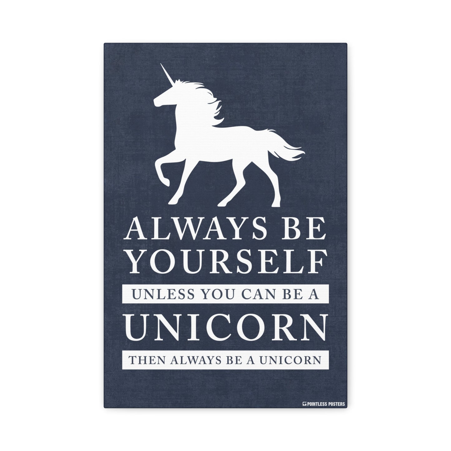 Always Be Yourself, Unless You Can Be A Unicorn Canvas Print