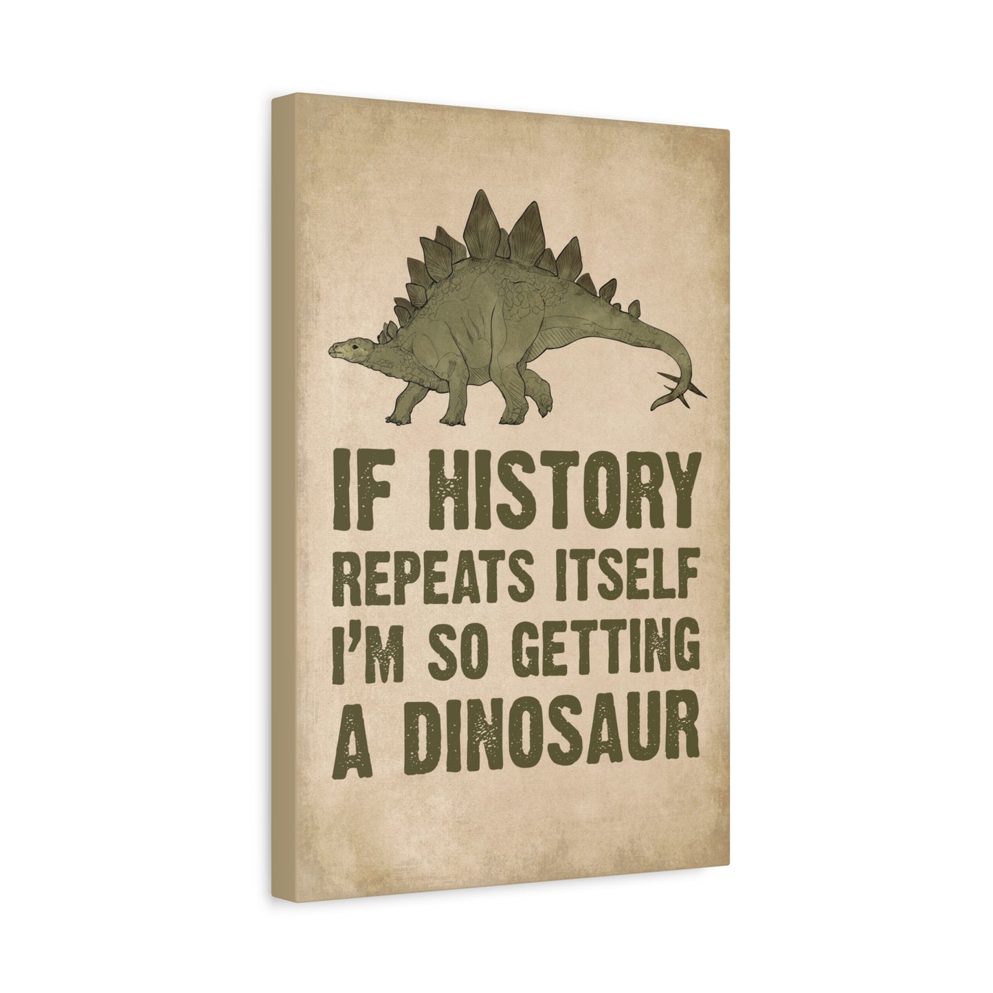 If History Repeats Itself I'm Getting A Dinosaur Canvas Wall Art