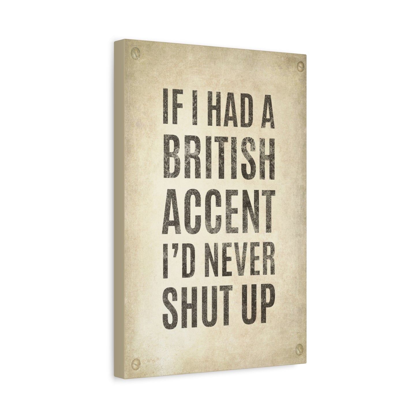 If I Had A British Accent, I'd Never Shut Up Canvas Wall Art