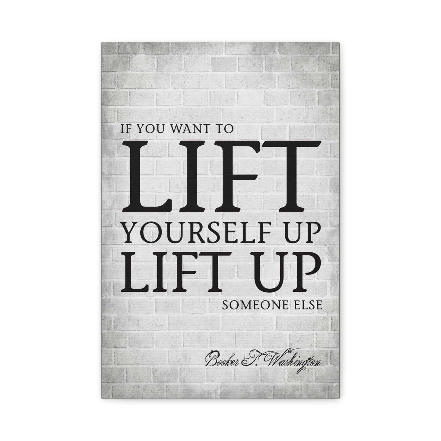 If You Want To Lift Yourself Up (Booker T. Washington Quote), Motivational Canvas Wall Art