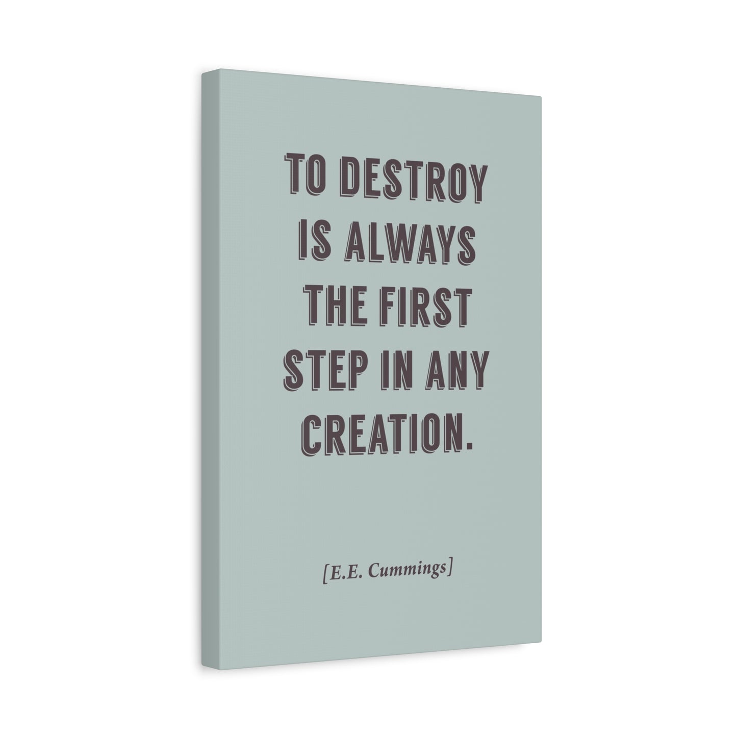 To Destroy Is Always The First Step (EE Cummings Quote) - Motivational Canvas Wall Art