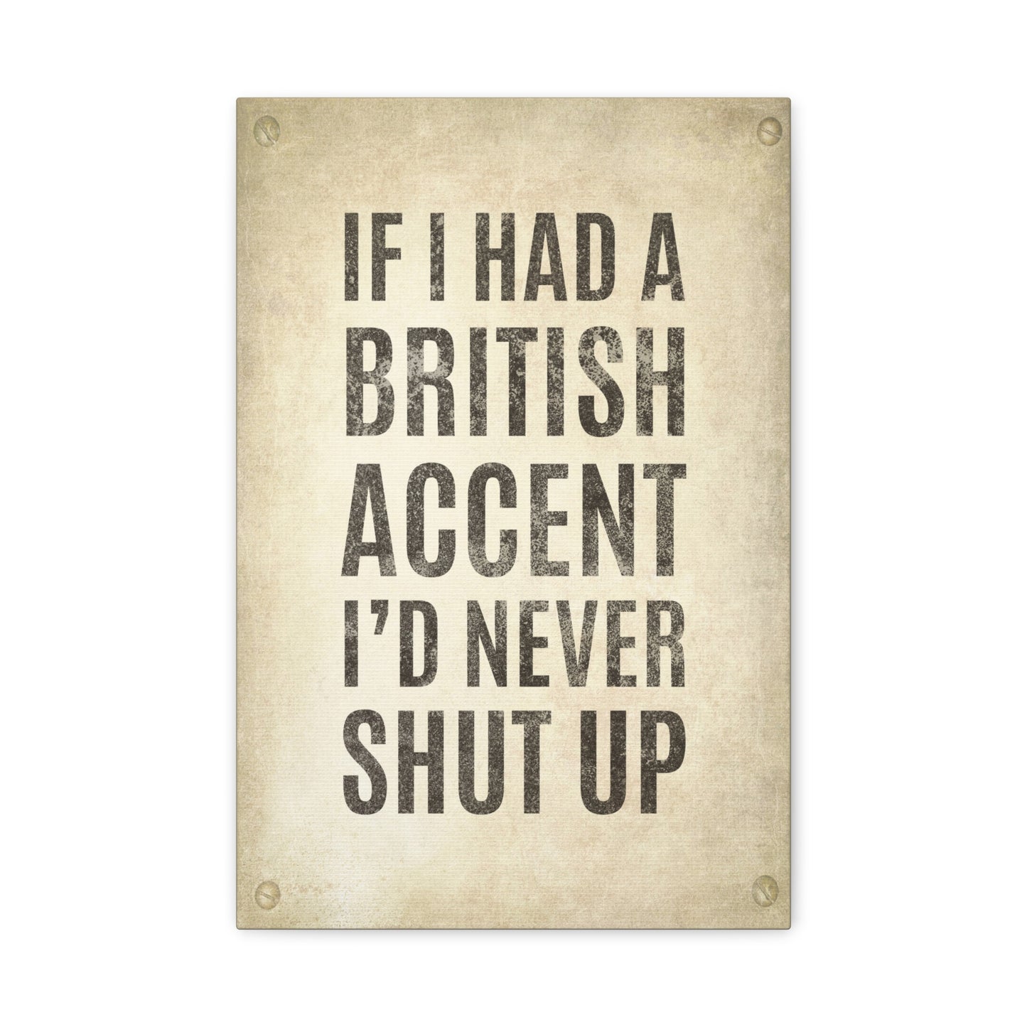 If I Had A British Accent, I'd Never Shut Up Canvas Wall Art