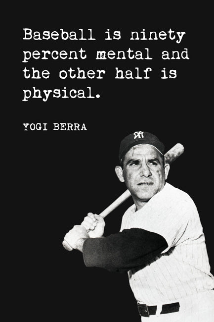 Baseball Is Ninety Percent Mental And The Other Half Is Physical (Yogi Berra Quote) Poster