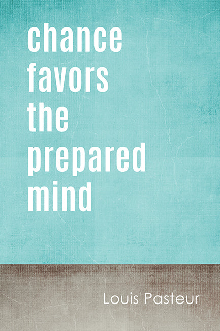 Chance Favors The Prepared Mind (Louis Pasteur Quote), motivational poster