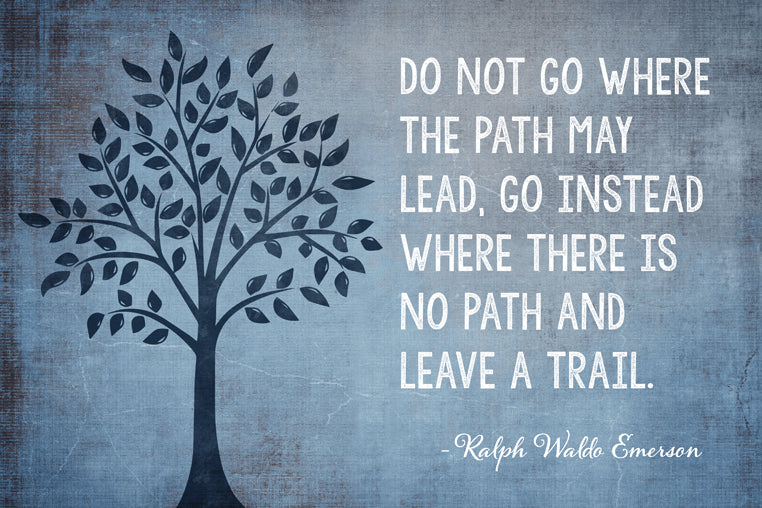Do Not Go Where The Path May Lead (Ralph Waldo Emerson Quote