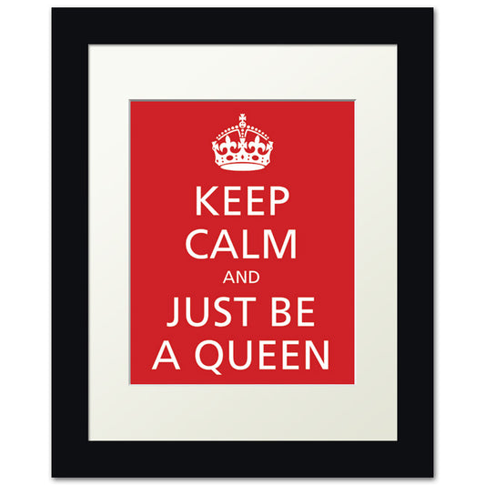 Keep Calm and Just Be A Queen, framed print (classic red)