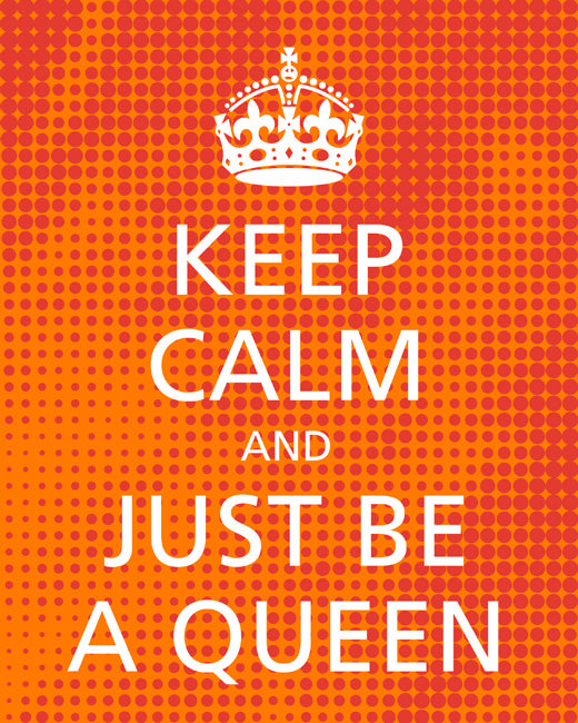 Keep Calm and Just Be A Queen, premium art print (spicy halftone)