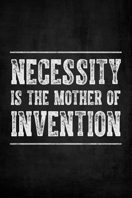 Necessity Is The Mother Of Invention, motivational poster print