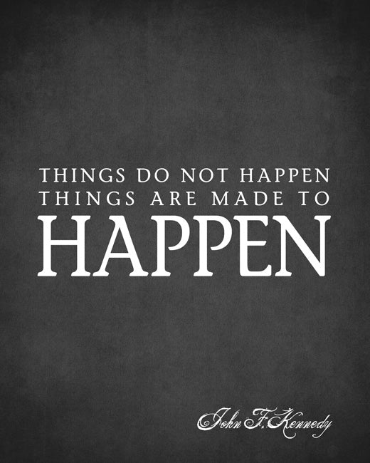 Things Do Not Happen Things Are Made To Happen (John F. Kennedy Quote), removable wall decal