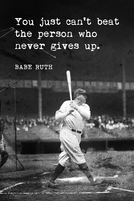Babe Ruth - You Just Can't Beat The Person Who Never Gives Up, motivational baseball poster