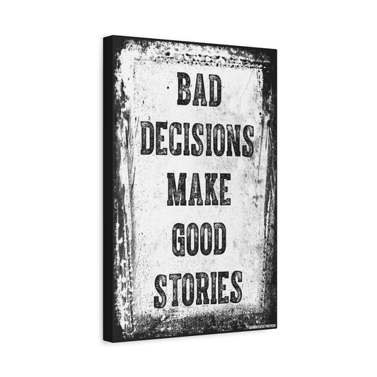 Bad Decisions Make Good Stories Canvas Print