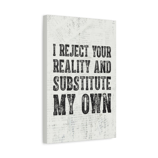 I Reject Your Reality And Substitute My Own Canvas Wall Art