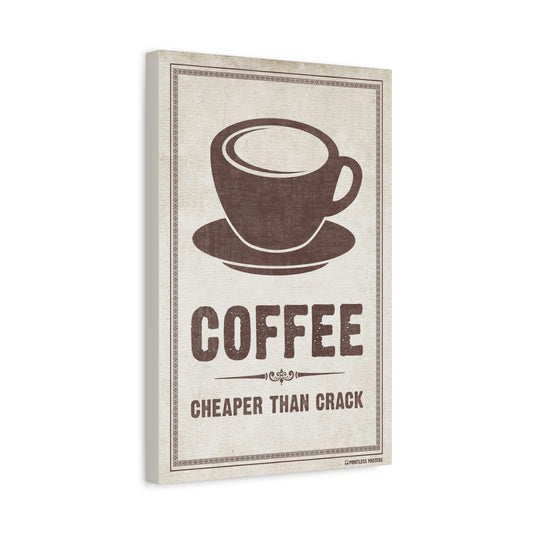 Coffee...Cheaper Than Crack Canvas Print
