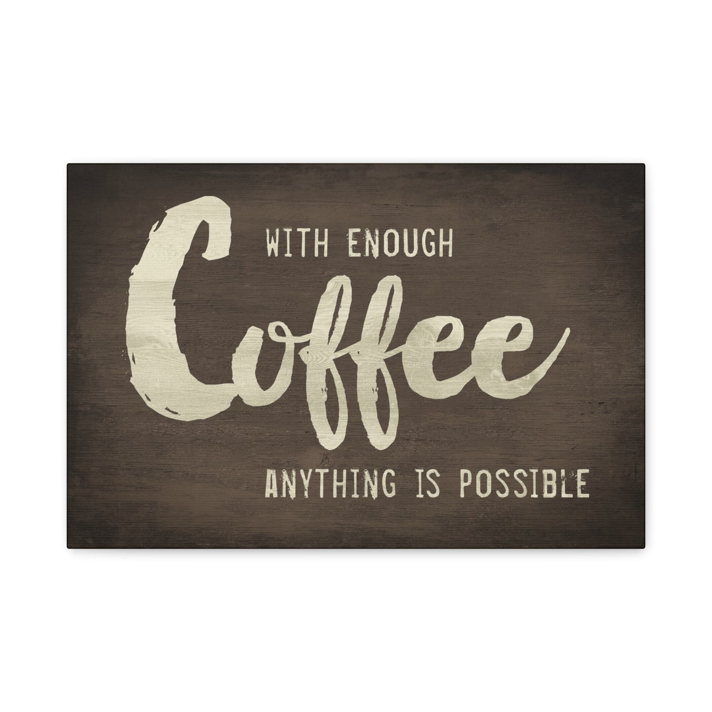 With Enough Coffee, Anything Is Possible Canvas Wall Art